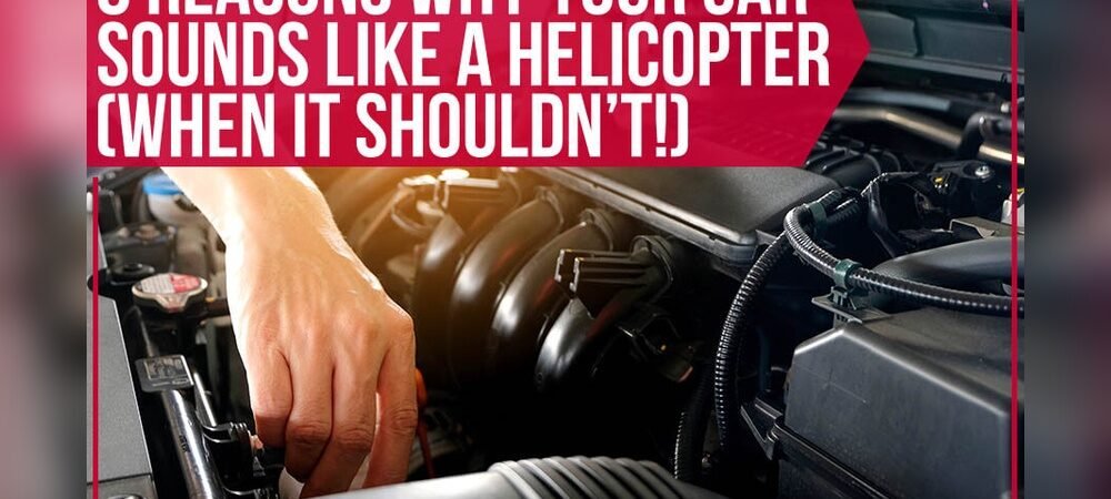 Why Does My Engine Sound Like A Helicopter