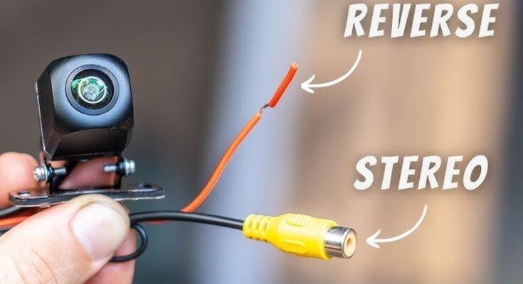 How to Connect Rear Camera to Car Stereo