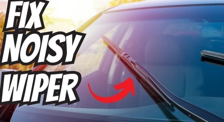 How to Fix Noisy Wiper Blades