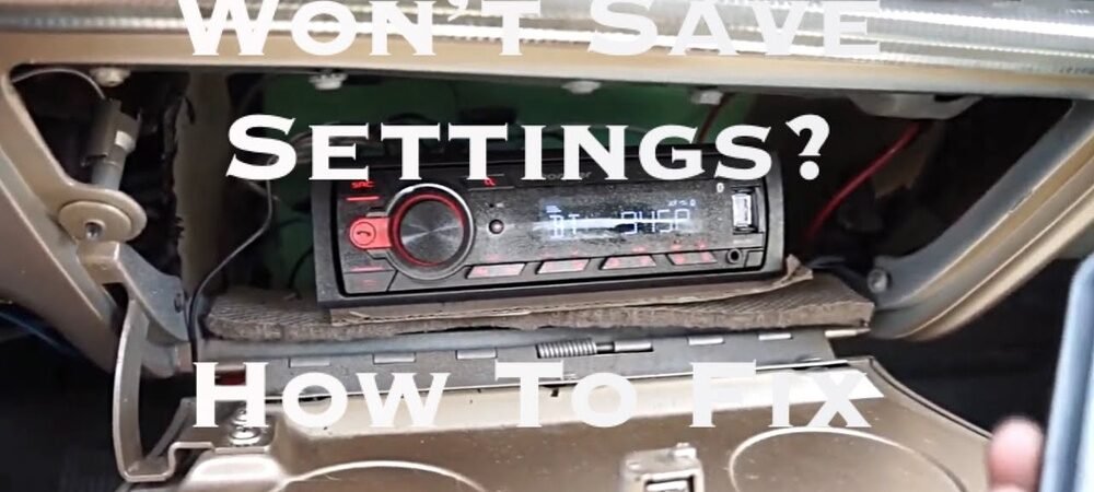 Why Car Stereo Doesn’T Save Settings