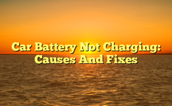 Car Battery Not Charging: Causes And Fixes