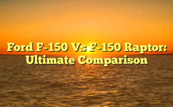 Ford F-150 Vs F-150 Raptor: Ultimate Comparison